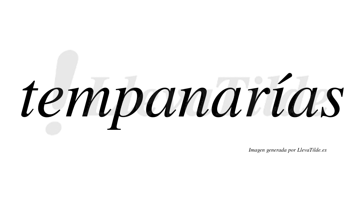Tempanarías  lleva tilde con vocal tónica en la "i"