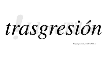 Trasgresión  lleva tilde con vocal tónica en la «o»