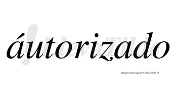 Áutorizado  lleva tilde con vocal tónica en la primera «a»