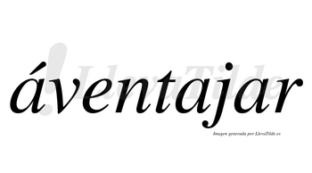 Áventajar  lleva tilde con vocal tónica en la primera «a»