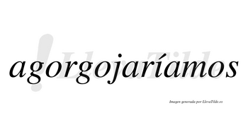 Agorgojaríamos  lleva tilde con vocal tónica en la «i»