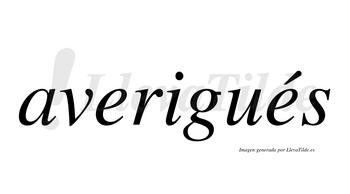 Averigués  lleva tilde con vocal tónica en la segunda «e»