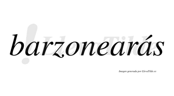 Barzonearás  lleva tilde con vocal tónica en la tercera «a»