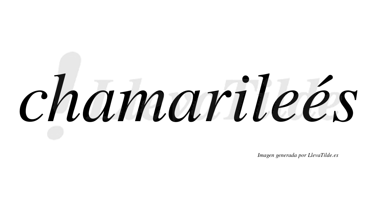 Chamarileés  lleva tilde con vocal tónica en la segunda "e"
