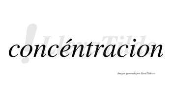 Concéntracion  lleva tilde con vocal tónica en la «e»