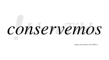 Conservemos no lleva tilde con vocal tónica en la segunda «e»