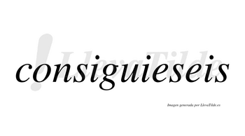 Consiguieseis  no lleva tilde con vocal tónica en la primera «e»