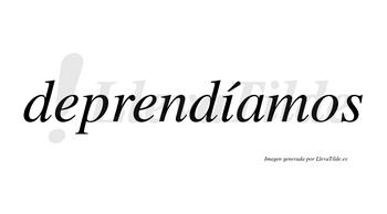 Deprendíamos  lleva tilde con vocal tónica en la «i»