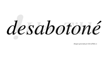 Desabotoné  lleva tilde con vocal tónica en la segunda «e»