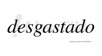 Desgastado no lleva tilde con vocal tónica en la segunda «a»