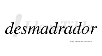 Desmadrador no lleva tilde con vocal tónica en la «o»