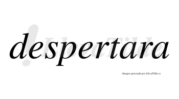 Despertara no lleva tilde con vocal tónica en la primera «a»