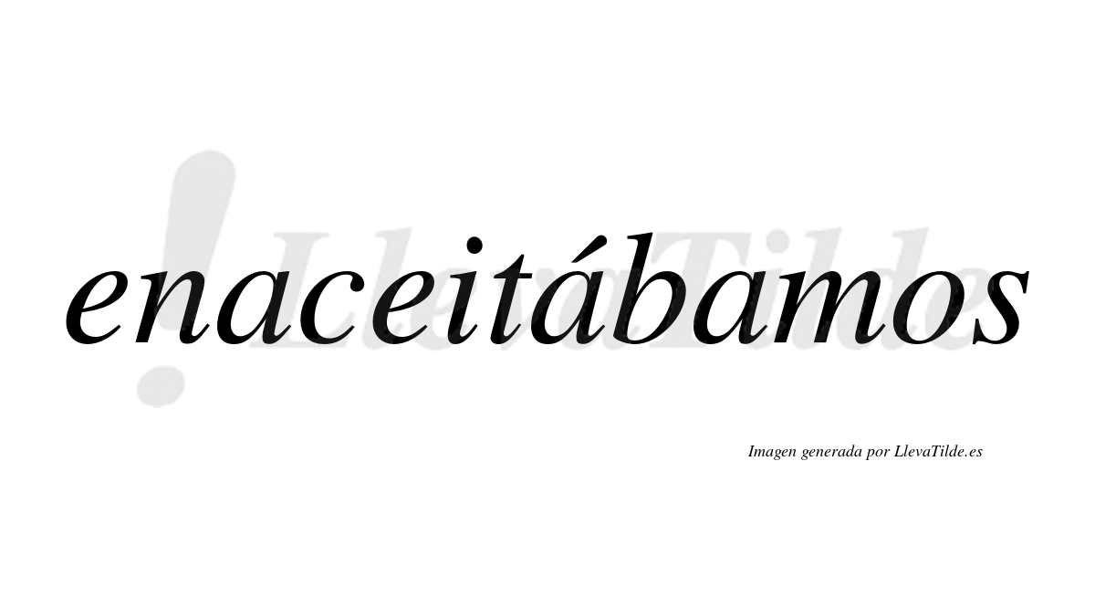 Enaceitábamos  lleva tilde con vocal tónica en la segunda «a»