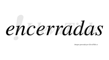 Encerradas no lleva tilde con vocal tónica en la primera «a»