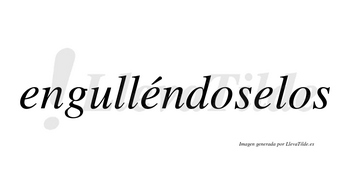 Engulléndoselos  lleva tilde con vocal tónica en la segunda «e»