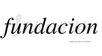 Fundacion no lleva tilde con vocal tónica en la «a»