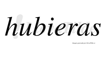 Hubieras  no lleva tilde con vocal tónica en la «e»