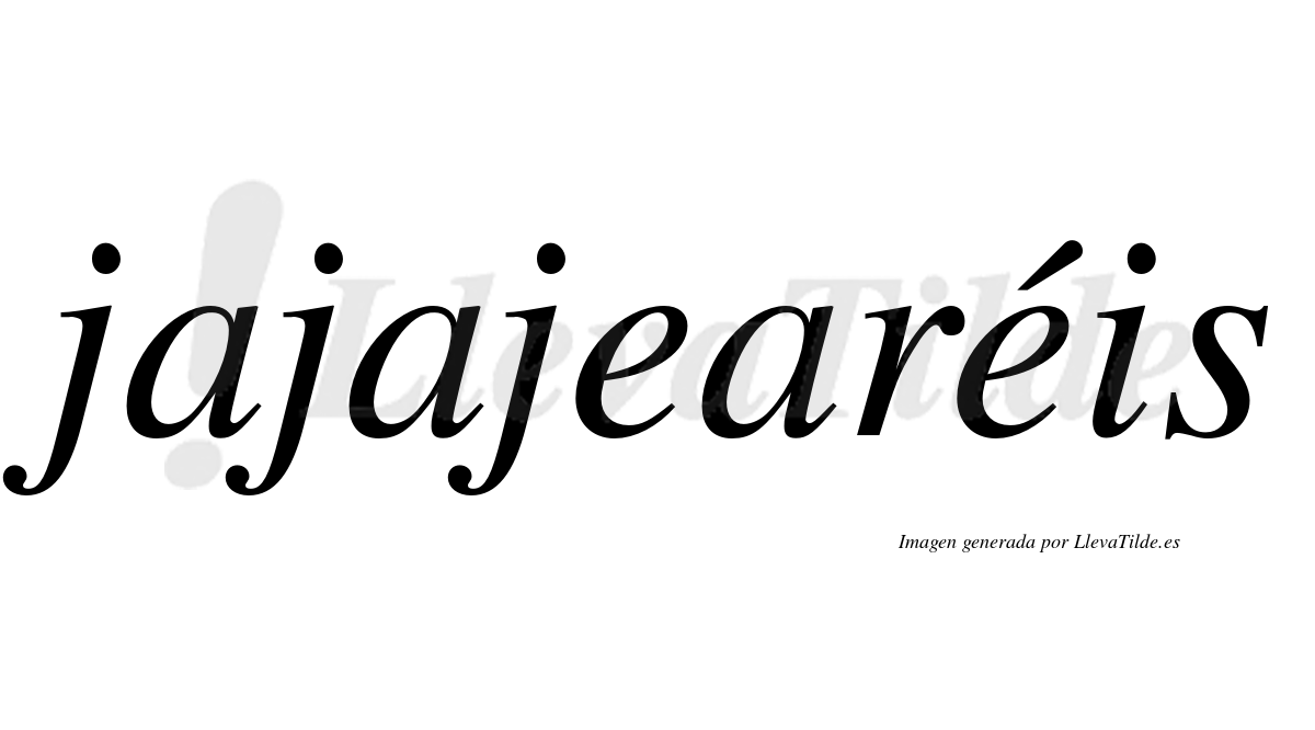 Jajajearéis  lleva tilde con vocal tónica en la segunda "e"