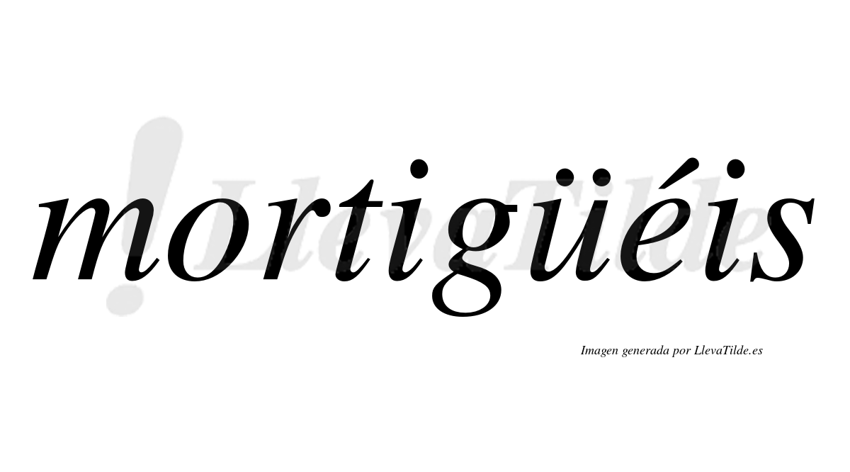 Mortigüéis  lleva tilde con vocal tónica en la "e"