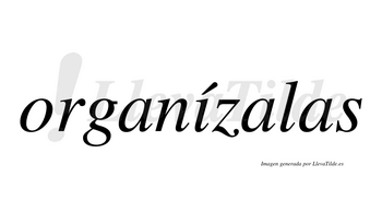 Organízalas  lleva tilde con vocal tónica en la «i»