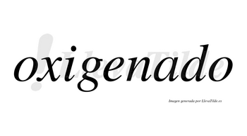 Oxigenado no lleva tilde con vocal tónica en la «a»