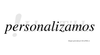 Personalizamos  no lleva tilde con vocal tónica en la segunda «a»