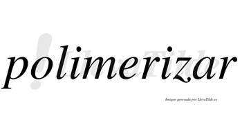 Polimerizar no lleva tilde con vocal tónica en la «a»
