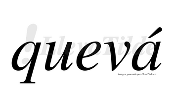Quevá  lleva tilde con vocal tónica en la «a»