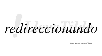 Redireccionando  no lleva tilde con vocal tónica en la «a»