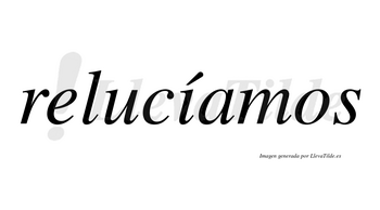 Relucíamos  lleva tilde con vocal tónica en la «i»