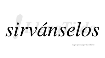 Sirvánselos  lleva tilde con vocal tónica en la «a»