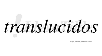 Translucidos no lleva tilde con vocal tónica en la «i»