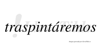 Traspintáremos  lleva tilde con vocal tónica en la segunda «a»
