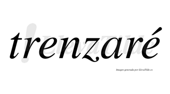 Trenzaré  lleva tilde con vocal tónica en la segunda «e»