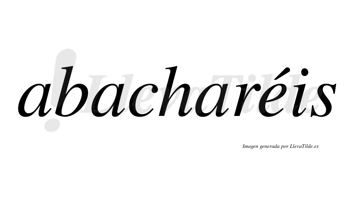 Abacharéis  lleva tilde con vocal tónica en la "e"