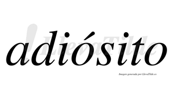 Adiósito  lleva tilde con vocal tónica en la primera «o»