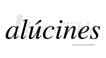 Alúcines  lleva tilde con vocal tónica en la «u»