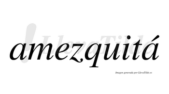 Amezquitá  lleva tilde con vocal tónica en la segunda «a»