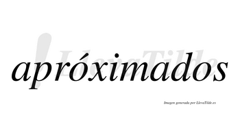 Apróximados  lleva tilde con vocal tónica en la primera «o»