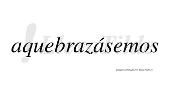 Aquebrazásemos  lleva tilde con vocal tónica en la tercera «a»