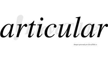 Articular  no lleva tilde con vocal tónica en la segunda «a»