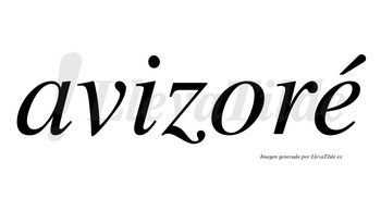 Avizoré  lleva tilde con vocal tónica en la «e»