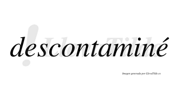 Descontaminé  lleva tilde con vocal tónica en la segunda «e»