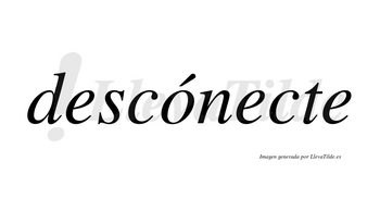 Descónecte  lleva tilde con vocal tónica en la «o»