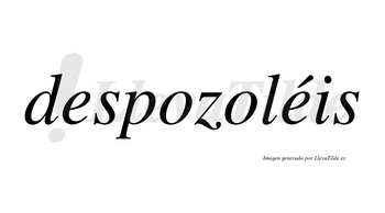 Despozoléis  lleva tilde con vocal tónica en la segunda «e»