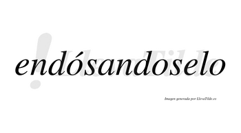 Endósandoselo  lleva tilde con vocal tónica en la primera «o»