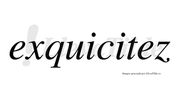 Exquicitez no lleva tilde con vocal tónica en la segunda «e»