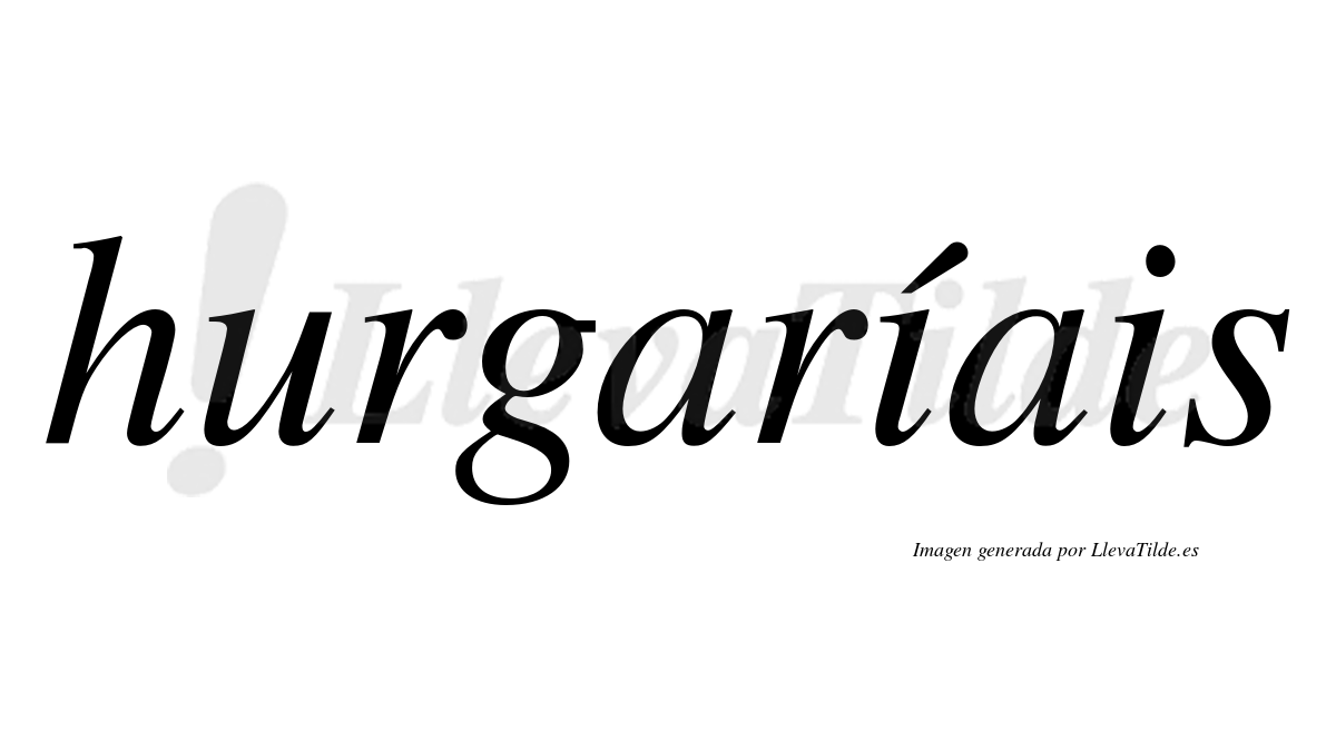 Hurgaríais  lleva tilde con vocal tónica en la primera "i"