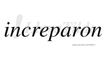 Increparon  no lleva tilde con vocal tónica en la «a»