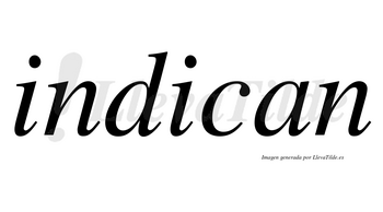 Indican  no lleva tilde con vocal tónica en la segunda «i»